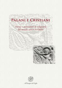 Pagani e cristiani. Forme e attestazioni di religiosità del mondo antico in Emilia. Vol. 10.pdf