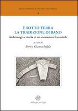 Libro È sotto terra la tradizione di Bano. Archeologia e storia di un monastero femminile