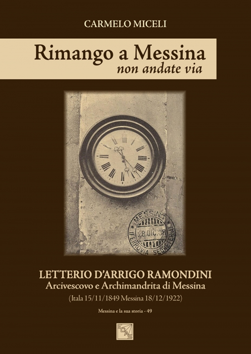 Image of Rimango a Messina non andate via. Letterio D'Arrigo Ramondini arcivescovo e archimandrita di Messina (Itala 15/11/1849-Messina 18/12/1922)