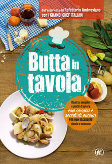 Butta in tavola. Ricette semplici e piatti dautore con avanzi e scarti di cucina per non escludere niente e nessuno.pdf