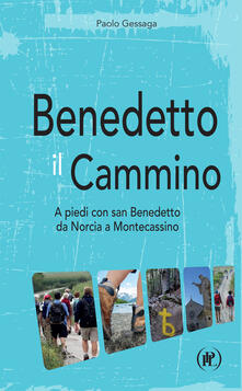 Benedetto il cammino. A piedi con san Benedetto da Norcia a Montecassino.pdf