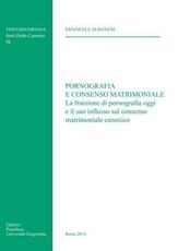 Libro Pornografia e consenso matrimoniale. La fruizione di pornografia oggi e il suo influsso sul consenso matrimoniale canonico Emanuele Albanese
