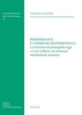 Libro Pornografia e consenso matrimoniale. La fruizione di pornografia oggi e il suo influsso sul consenso matrimoniale canonico Emanuele Albanese