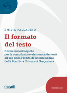 Il formato del testo. Norme metodologiche per la compilazione elettronica dei testi ad uso della facoltà di scienze sociali della Pontificia Università Gregoriana.pdf