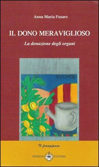 Il dono meraviglioso. La donazione degli organi