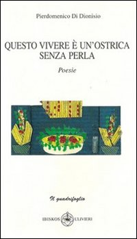 Questo vivere è un ostrica senza perla