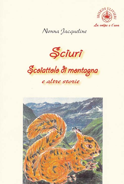 Sciuri. Scoiattolo di montagna e altre storie