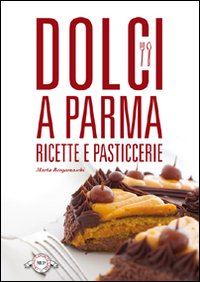 Dolci a Parma. Ricette e pasticcerie