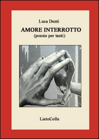 Amore interrotto. Poesie per tanti Scarica PDF EPUB
