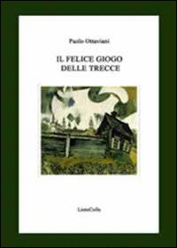 Il felice giogo delle trecce Scarica PDF EPUB
