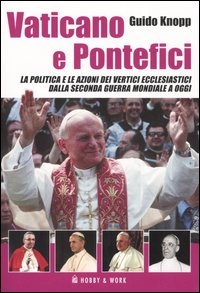 Vaticano e pontefici. La politica e le azioni dei vertici ecclesiastici dalla seconda guerra mondiale a oggi Scarica PDF EPUB
