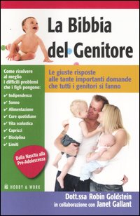 La bibbia del genitore. Le giuste risposte alle tante importanti domande che tutti i genitori si fanno Scarica PDF EPUB
