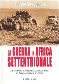 La Guerra in Africa settentrionale. Le campagne di Rommel e dell'Asse in Libia, Egitto e Tunisia Scarica PDF EPUB
