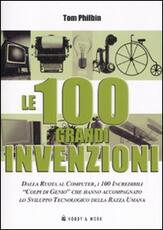 Libro Le cento grandi invenzioni. Ediz. illustrata Tom Philbin