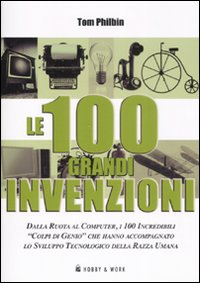 Le cento grandi invenzioni. Ediz. illustrata