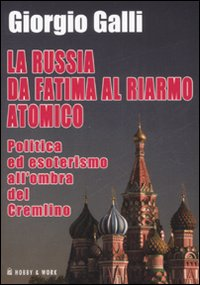 La Russia da Fatima al riarmo atomico. Politica ed esoterismo all'ombra del Cremlino Scarica PDF EPUB
