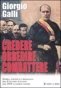 Credere obbedire combattere. Storia, politica e ideologia del fascismo italiano dal 1919 ai giorni nostri Scarica PDF EPUB
