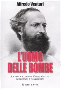 L' uomo delle bombe. La vita e i tempi di Felice Orsini, terrorista e gentiluomo Scarica PDF EPUB
