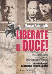 Liberate il Duce. Gran Sasso 1943: la vera storia dell'Operazione Quercia Scarica PDF EPUB
