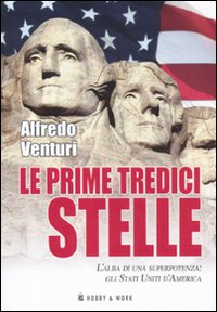 Le prime tredici stelle. L'alba di una superpotenza: gli Stati Uniti d'America