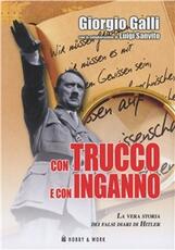 Libro Con trucco e con inganno. La vera storia dei falsi diari di Hitler Giorgio Galli Luigi Sanvito
