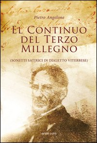 El continuo del terzo millegno. Sonetti satirici in dialetto viterbese