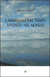 Camminare nel tempo vivendo nel mondo Scarica PDF EPUB
