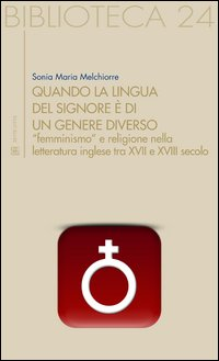 Quando la lingua del Signore è di un genere diverso. «Femminismo» e religione nella letteratura inglese tra XVII e XVIII secolo