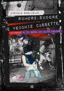 Libro Rumore, sudore e vecchie cassette. Viterbo e il rock ad alto volume Daniele Guglielmi