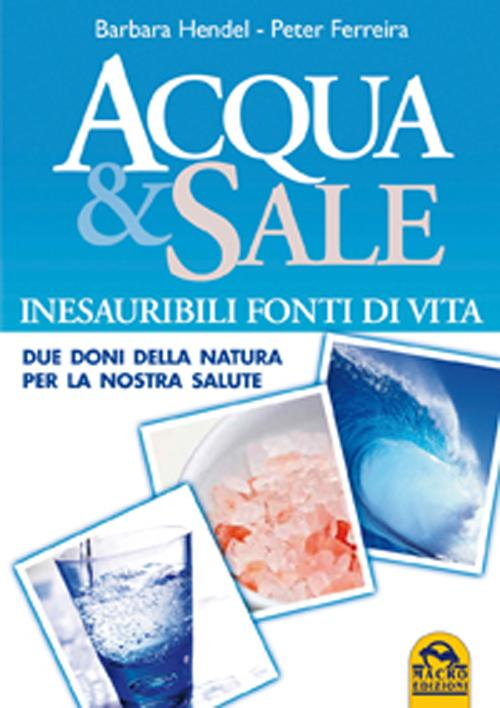 Acqua e sale. Inesauribili fonti di vita. Due doni della natura per la nostra salute Scarica PDF EPUB
