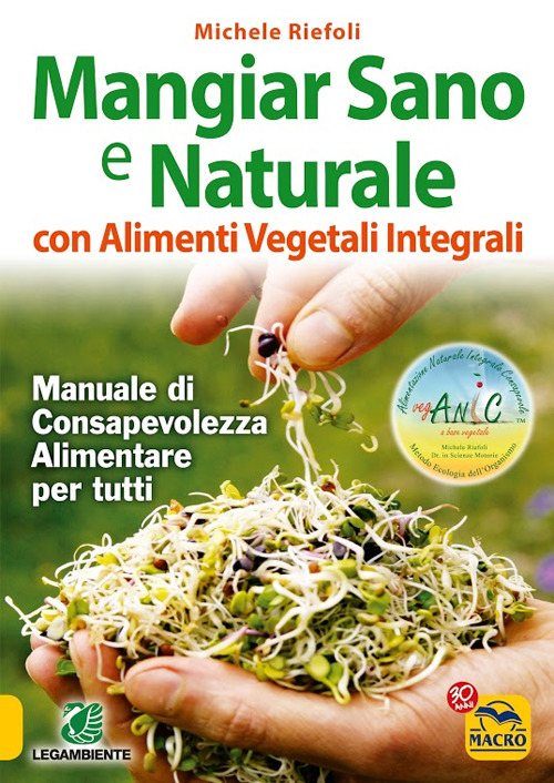 Mangiar sano e naturale con alimenti vegetali e integrali. Manuale di consapevolezza alimentare per tutti Scarica PDF EPUB
