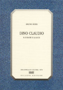 Dino Claudio. Il dolore e la luce Scarica PDF EPUB
