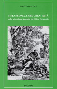 Melanconia, crisi, creatività nella letteratura spagnola tra Otto e Novecento