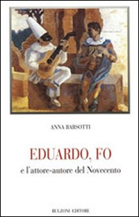 Eduardo, Fo e l'attore-autore del Novecento Scarica PDF EPUB
