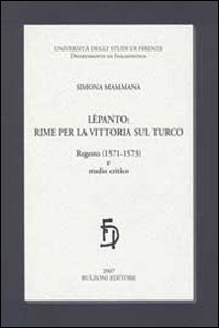 Lepanto: rime per la vittoria sul turco. Regesto (1571-1573) e studio critico