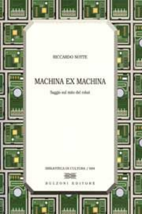 Machina ex machina. Saggio sul mito del robot