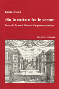 «Su le carte e fra le scene» Teatro in forma di libro nel cinquecento italiano