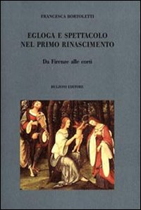 Egloga e spettacolo nel primo Rinascimento. Da Firenze alle corti Scarica PDF EPUB
