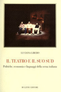 Il teatro e il suo Sud. Politiche, economia e linguaggi della scena italiana