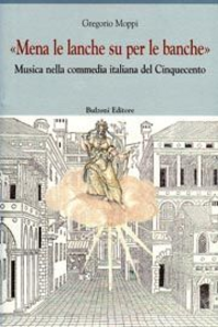 Mena le lanche su per le banche. Musica nella commedia italiana del Cinquecento Scarica PDF EPUB
