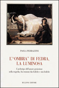 L' «ombra» di Fedra, la luminosa. L'archetipo dell'amore-proiezione nella tragedia, fra tensioni dia-boliche e sim-boliche Scarica PDF EPUB
