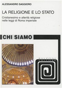 La religione e lo Stato. Cristianesimo e alterità religiose nelle leggi di Roma Imperiale Scarica PDF EPUB
