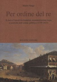 Per ordine del re. Il duca d'Ascoli tra feudalità, amministrazione regia e controllo dell'ordine pubblico (1759-1823) Scarica PDF EPUB
