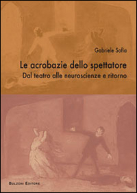 Le acrobazie dello spettatore. Dal teatro alla neuroscenza e ritorno Scarica PDF EPUB
