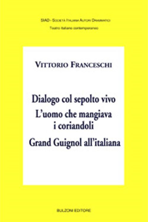 Dialogo col sepolto vivo. L'uomo che mangiava i corriandoli. Grand Guignol all'italiana Scarica PDF EPUB
