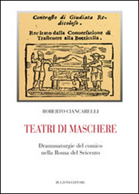 Teatri di maschere. Drammaturgie del comico nella Roma del Seicento Scarica PDF EPUB
