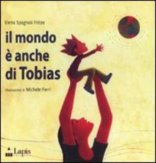 Libro Il mondo è anche di Tobias Elena Spagnoli Fritze