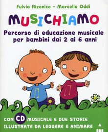 Musichiamo. Percorso di educazione musicale per bambini dai 2 ai 6 anni. Con CD-Audio. Con Fascicolo.pdf