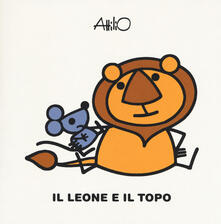 Il leone e il topo. Le mini fiabe di Attilio. Ediz. a colori.pdf
