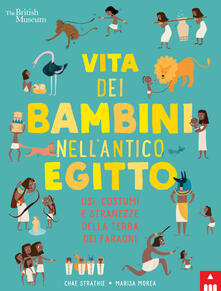 Vita dei bambini nellantico Egitto. Usi, costumi e stranezze nella terra dei faraoni.pdf